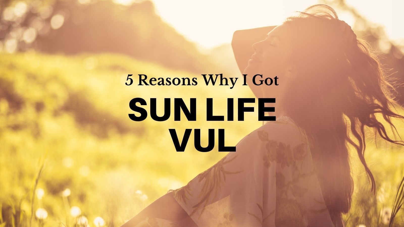 5 reasons why i got sun life vul insurance philippines