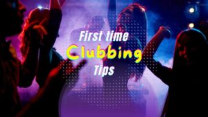 first time clubbing tips for guys and girls