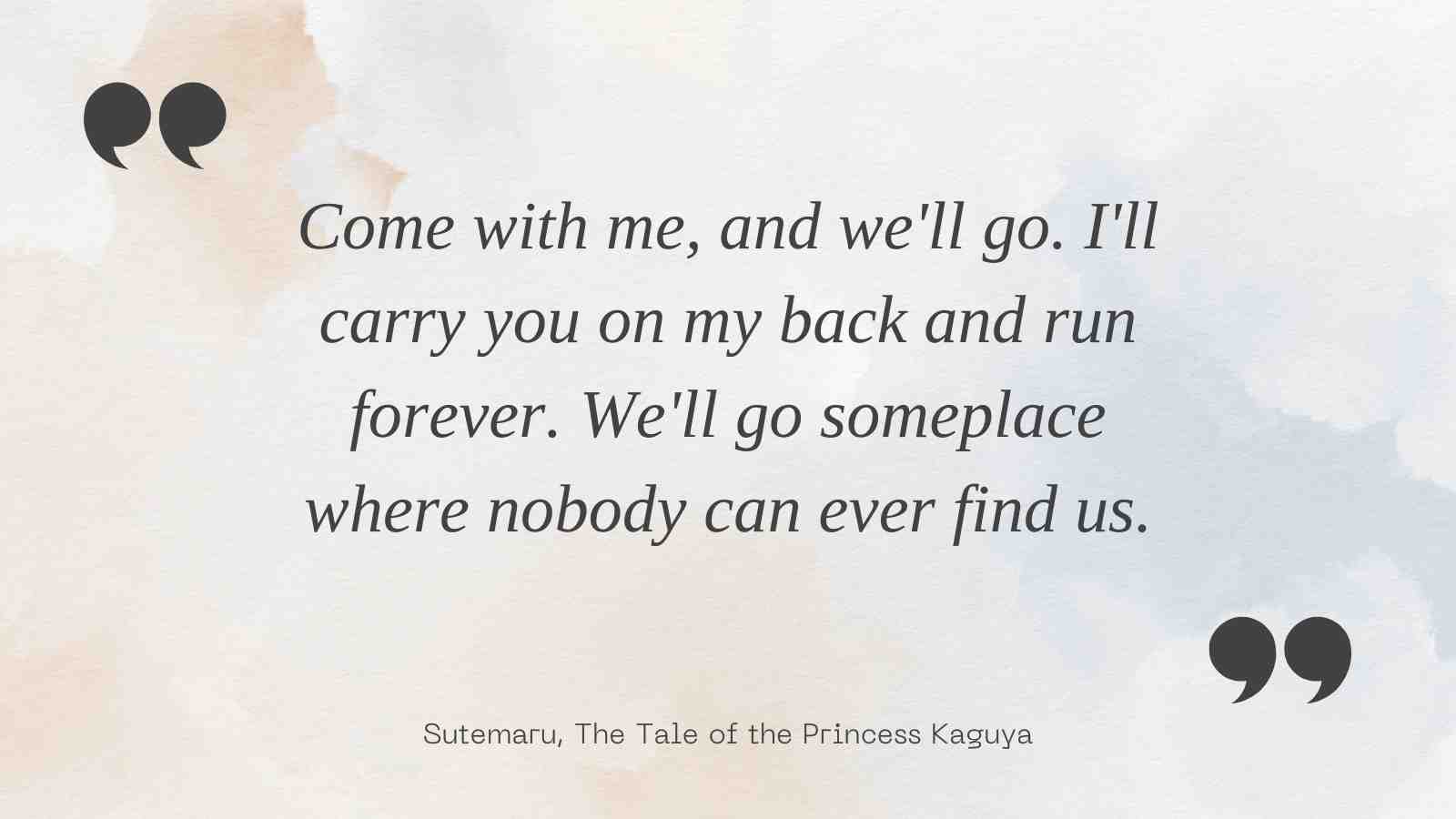 Come with me, and we'll go. I'll carry you on my back and run forever