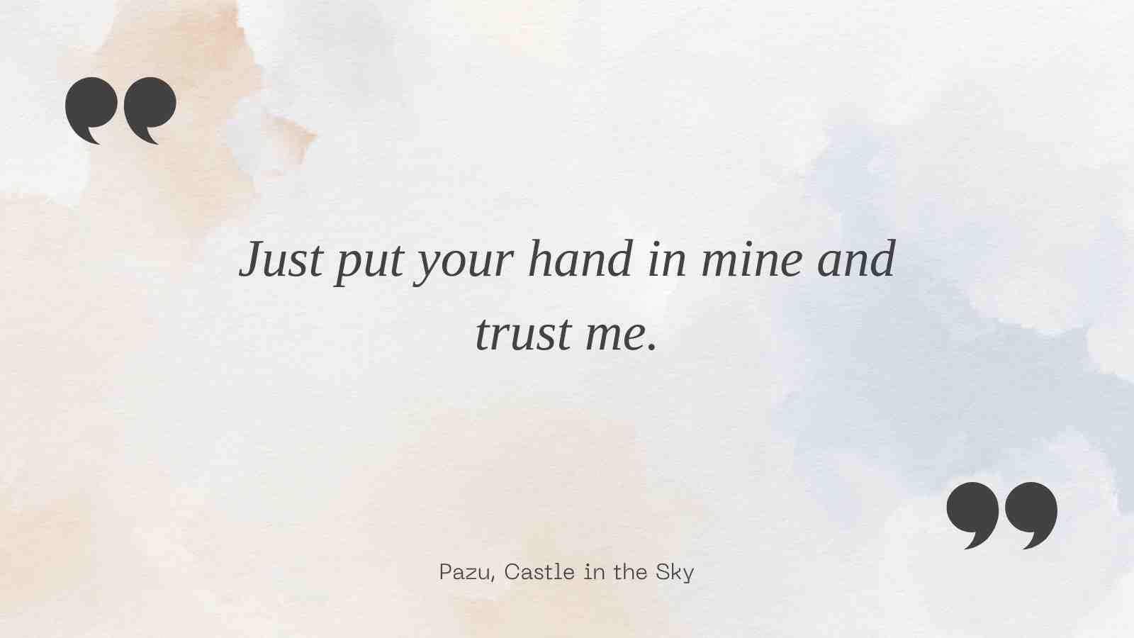 just put your hand in mine and trust me